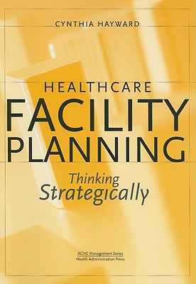 Healthcare Facility Planning: Thinking Strategically - Hayward, Cynthia