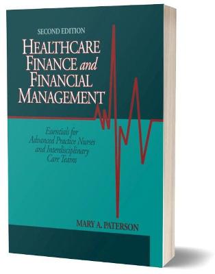 Healthcare Finance and Financial Management: Essentials for Advanced Practice Nurses and Interdisciplinary Teams - Paterson, Mary