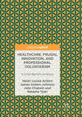 Healthcare, Frugal Innovation, and Professional Voluntarism: A Cost-Benefit Analysis - Ackers, Helen Louise, and Ackers-Johnson, James, and Chatwin, John
