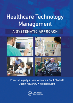 Healthcare Technology Management - A Systematic Approach - Hegarty, Francis, and Amoore, John, and Blackett, Paul