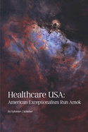 Healthcare Usa: American Exceptionalism Run Amok