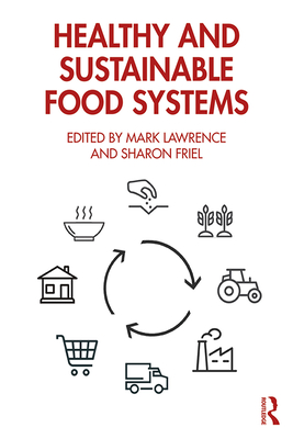 Healthy and Sustainable Food Systems - Lawrence, Mark (Editor), and Friel, Sharon (Editor)