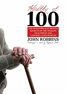 Healthy at 100: The Scientifically Proven Secrets of the World's Healthiest and Longest-Lived People