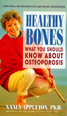 Healthy Bones: What You Should Know about Osteoporosis - Appleton, Nancy, Ph.D.