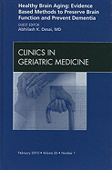 Healthy Brain Aging: Evidence Based Methods to Preserve Brain Function and Prevent Dementia, an Issue of Clinics in Geriatric Medicine: Volume 26-1 - Desai, Abhilash K