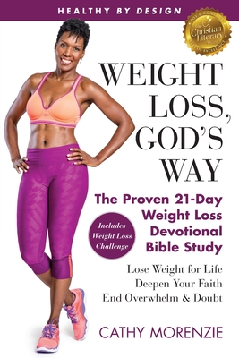 Healthy by Design: Weight Loss, God's Way: The Proven 21-Day Weight Loss Devotional Bible Study - Lose Weight for Life, Deepen Your Faith, End Overwhelm & Doubt - Morenzie, Cathy