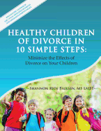 Healthy Children of Divorce in 10 Simple Steps: : Minimize the Effects of Divorce on Your Children