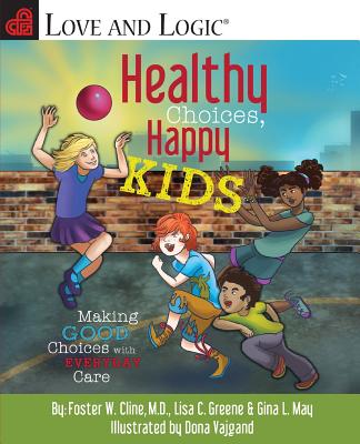 Healthy Choices, Happy Kids: Making Good Choices with Everyday Care - Cline, Foster W, and Greene, Lisa C, and May, Gina L