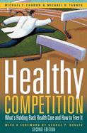 Healthy Competition: What's Holding Back Health Care and How to Free It,