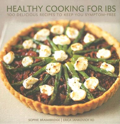 Healthy Cooking for Ibs: 100 Delicious Recipes to Keep You Symptom-Free - Braimbridge, Sophie, and Jankovich, Erica