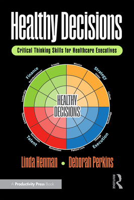 Healthy Decisions: Critical Thinking Skills for Healthcare Executives - Henman, Linda, and Perkins, Deborah