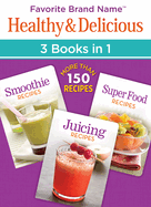 Healthy & Delicious - 3 Books in 1: Smoothies, Juicing, & Super Foods