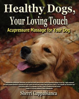 Healthy Dogs, Your Loving Touch - Cappabianca, Sherri T