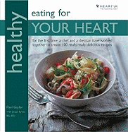 Healthy Eating for Your Heart: For the First Time, a Chef and Dietitian Have Worked Together to Create 100 Really, Really Delicious Recipes in Association with Heart UK, the Cholesterol Charity