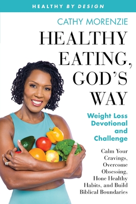 Healthy Eating, God's Way: Weight Loss Devotional and Challenge - Morenzie, Cathy