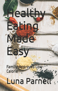 Healthy Eating Made Easy: Family-Approved Low-Calorie