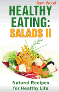 Healthy Eating: Salads Part II: Natural Recipes for Healthy Life