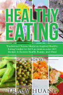 Healthy Eating: Traditional Chinese Medicine-Inspired Healthy Eating Guides for All Four Seasons Plus 240+ Recipes to Restore Health, Beauty, and Mind