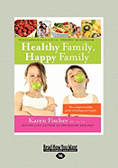 Healthy Family, Happy Family: The Complete Healthy Guide to Feeding Your Family (Large Print 16pt)