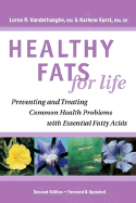 Healthy Fats for Life: Preventing and Treating Common Health Problems with Essential Fatty Acids - Vanderhaeghe, Lorna R, and Karst, Karlene