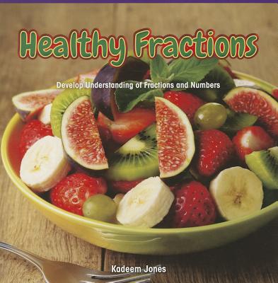 Healthy Fractions: Develop Understanding of Fractions and Numbers - Jones, Kadeem