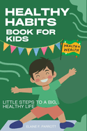 Healthy habits book for kids: Little Steps to a Big, Healthy Life