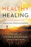 Healthy Healing: A Guide to Working Out Grief Using the Power of Exercise and Endorphins