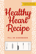 Healthy Heart Recipe Fill in Cookbook: Blank Template Journal for Favorite Personal Cooking Meals with Photograph Pages