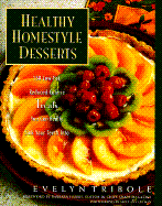 Healthy Homestyle Desserts: 150 Fabulous Treats with a Fraction of the Fat and Calories - Tribole, Evelyn, MS, and Harris, Barbara, RN, Lmt (Foreword by)