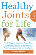 Healthy Joints for Life: An Orthopedic Surgeon's Proven Plan to Reduce Pain and Inflammation, Avoid Surgery and Get Moving Again
