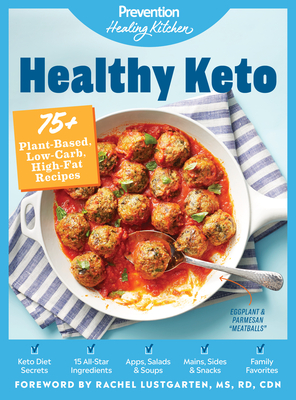 Healthy Keto: Prevention Healing Kitchen: 75+ Plant-Based, Low-Carb, High-Fat Recipes - Prevention (Editor), and Lustgarten, Rachel (Foreword by)