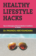 Healthy Lifestyle Hacks: Tips on Managing Selected Medical Conditions at Home!
