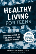 Healthy Living for Teens: Inspiring Advice on Diet, Exercise, and Handling Stress