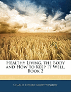 Healthy Living, the Body and How to Keep It Well, Book 2
