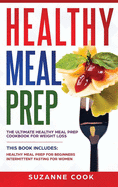 Healthy Meal Prep: The Ultimate Healthy Meal Prep Cookbook for Weight Loss. This Book Includes: Healthy Meal Prep for Beginners, Intermittent Fasting for Women