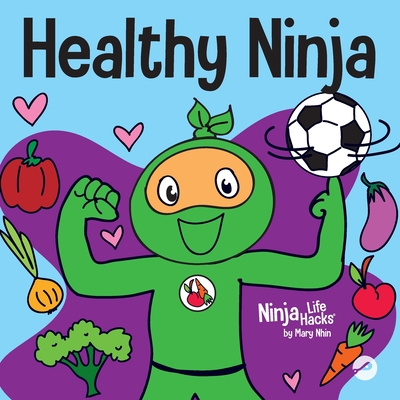 Healthy Ninja: A Children's Book About Mental, Physical, and Social Health - Nhin, Mary