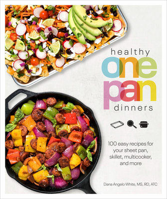 Healthy One Pan Dinners: 100 Easy Recipes for Your Sheet Pan, Skillet, Multicooker and More - White, Dana Angelo