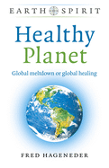Healthy Planet: Global Meltdown or Global Healing