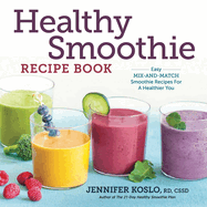 Healthy Smoothie Recipe Book: Easy Mix-And-Match Smoothie Recipes for a Healthier You