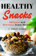 Healthy Snacks: Delicious and Nutritious Snack Recipes