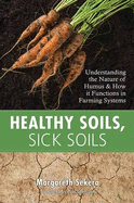 Healthy Soils, Sick Soils: Understanding the Nature of Humus and How It Functions in Farming Systems