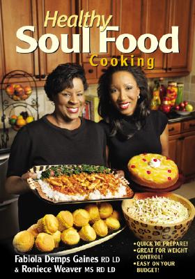 Healthy Soul Food Cooking - Gaines, Fabiola Demps, RD, LD, and Weaver, Roniece A