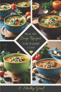 Healthy soup recipes For weight loss: A Guide to Delicious, Nutritious Soups That Help You Shed Pounds