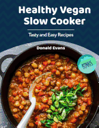 Healthy Vegan Slow Cooker Cookbook: Tasty and Easy Recipes