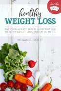 Healthy Weight Loss - Here's the Deal: Here's the Deal - Healthy Weight Loss and Fat Burning Over 40