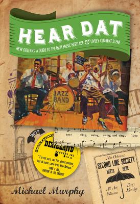 Hear Dat New Orleans: A Guide to the Rich Musical Heritage & Lively Current Scene - Murphy, Michael, Frcp, and Pagani, Marc (Photographer)