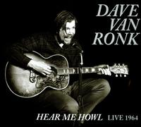 Hear Me Howl: Live 1964 - Dave Van Ronk