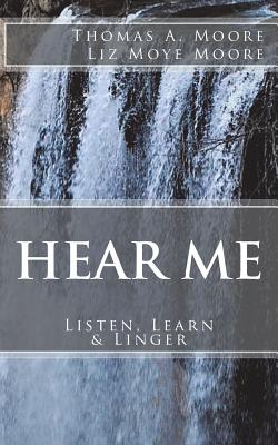 Hear Me: : Listen, Learn & Linger - Moore, Liz Moye, and Moore, Thomas a
