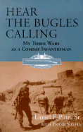 Hear the Bugles Calling: My Three Wars as a Combat Infantryman