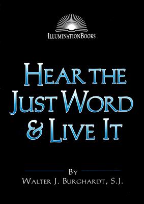 Hear the Just Word & Live It - Burghardt, Walter J, S.J.